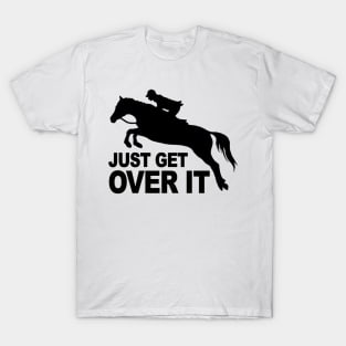 Just Get Over It Horse Lovers T-Shirt